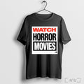 Watch Horror Movies T Shirt