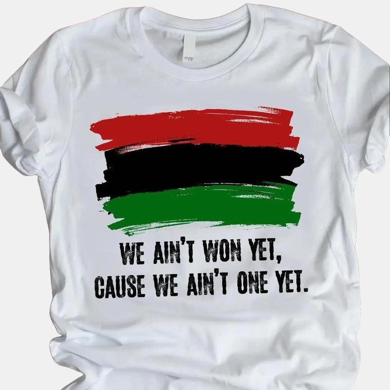 We Ain'T Won Yet Cause We Ain'T One Yet Powerful Shirt Black History BLM Classic Cotton Top T-Shirts