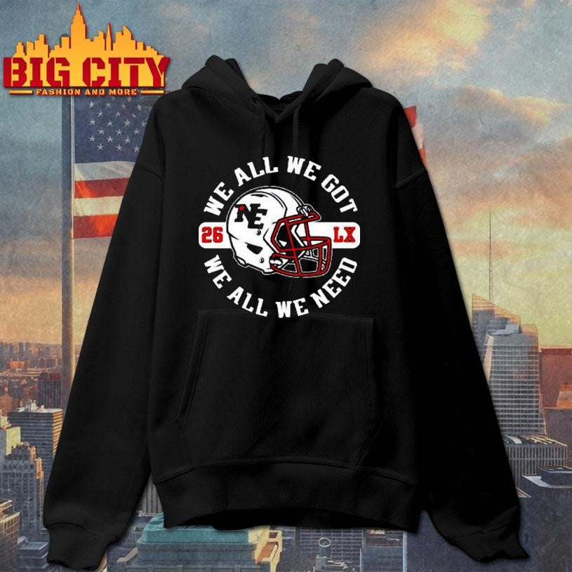 We All We Got New England Football 2026 Shirt