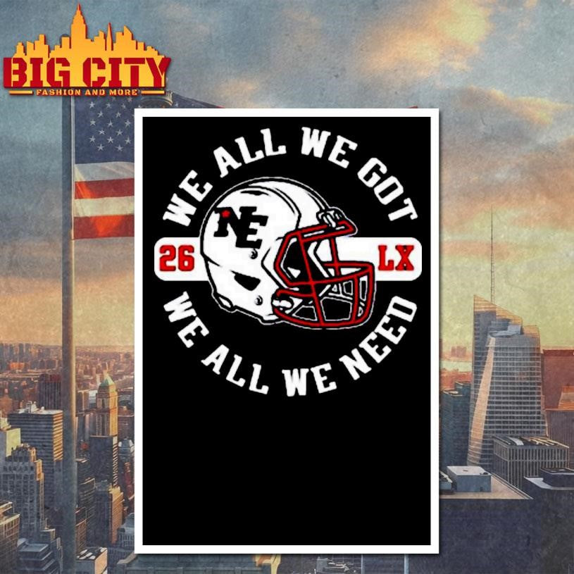 We All We Got New England Football 2026 Shirt