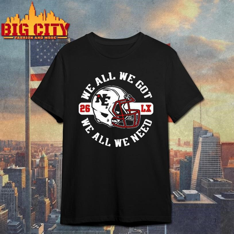 We All We Got New England Football 2026 Shirt