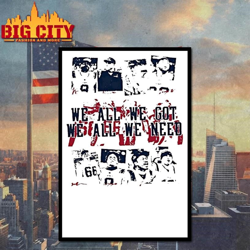 We All We Got We All We Need New England Football Vintage Shirt