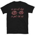 We Are All Dogs God'S Hot Car Oddly Specific Meme T-Shirts