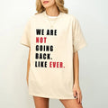 We Are Not Going Back We Are Not Going Back Like Ever Shirt Kamala Harris 2024 Madam President Kamala Shirt T-Shirts