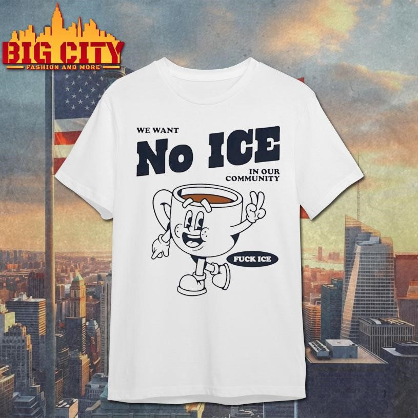 We Want No Ice In Our Community Shirt