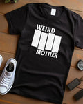 Weird Mother Shirt Black T-Shirts