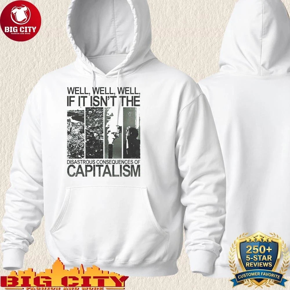 Well well well if it isn’t the disastrous consequences of capitalism shirt
