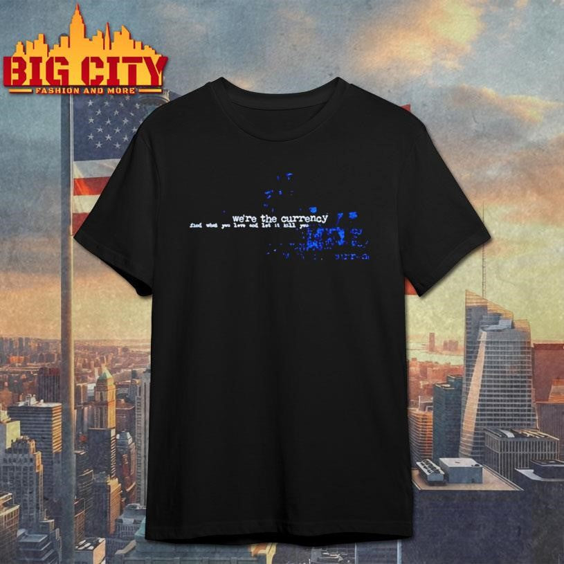 Werethecurrency Find What You Love And Let It Kill You Shirt