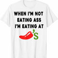 When I'M Not Eating @Ss I'M Eating Chilis Funny Trending 2025 Shirt Funny T-Shirts