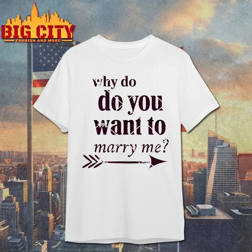 Why I Want to Marry You Valentine t-shirt