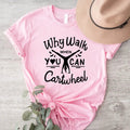 Why Walk When You Can Cartwheel Gymnastic Shirt Sport Lover Tumbling Cartwheel T-Shirts