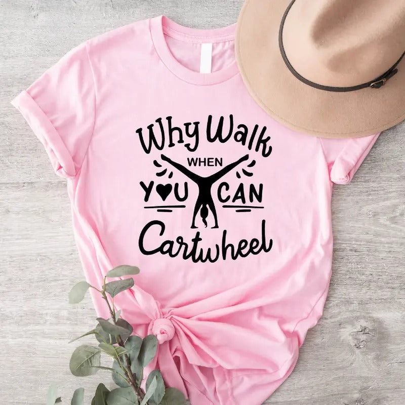 Why Walk When You Can Cartwheel Gymnastic Shirt Sport Lover Tumbling Cartwheel T-Shirts