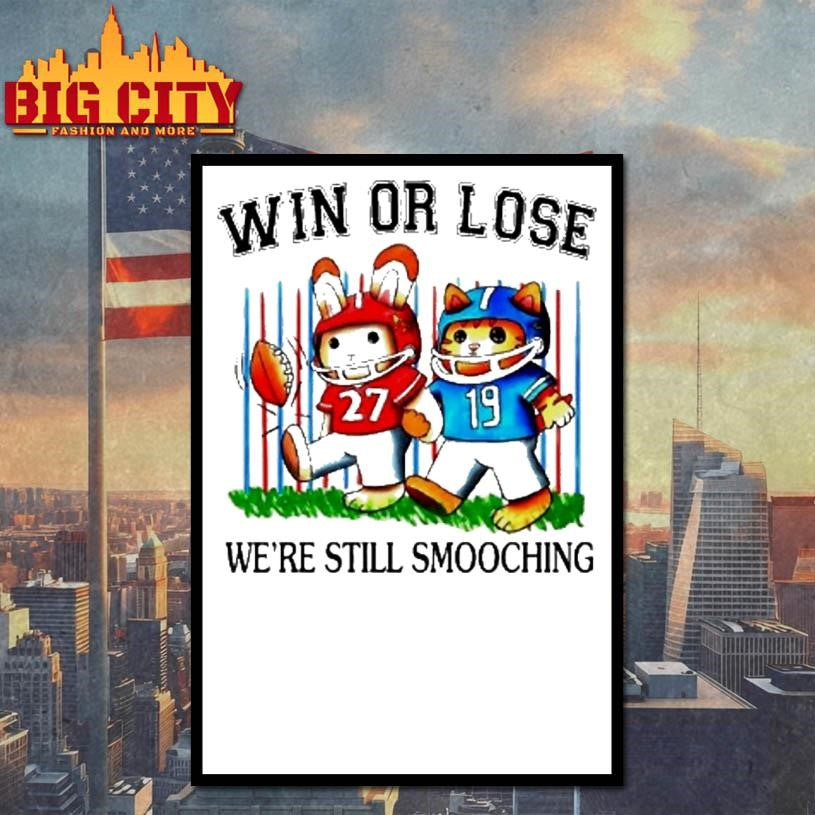 Win Or Lose Were Still Smooching Rabbit And Cat Football Shirt