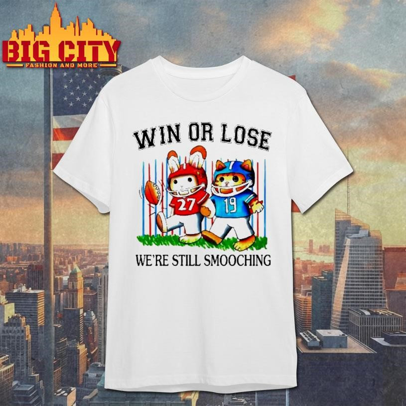Win Or Lose Were Still Smooching Rabbit And Cat Football Shirt