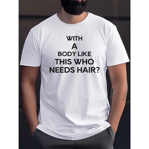 " Body Like This Who Needs Hair?" Print Casual Quick Drying Breathable Short Sleeve Summer Made USA T-Shirts