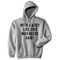 Body Like This Who Needs Hair Sarcastic Bald Joke Funny Dad Top Funny Dad Joke Funny Sarcastic Novelty Grey T-Shirts