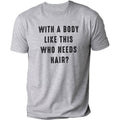 Body Like This Who Needs Hair Funny DRG Husband Humor DRG Dad T-Shirts