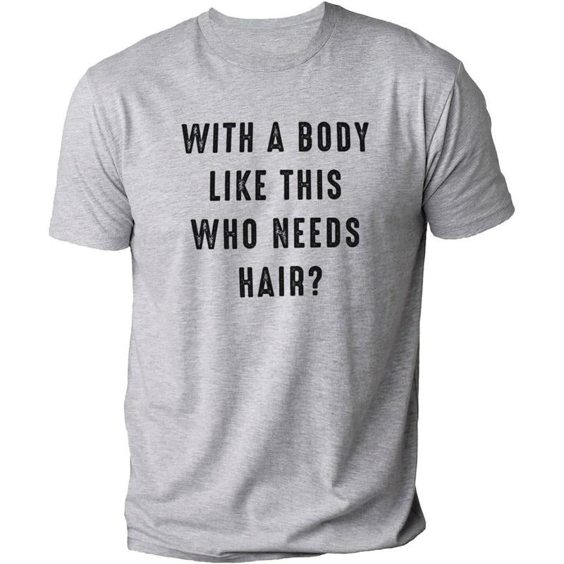 Body Like This Who Needs Hair Funny DRG Husband Humor DRG Dad T-Shirts