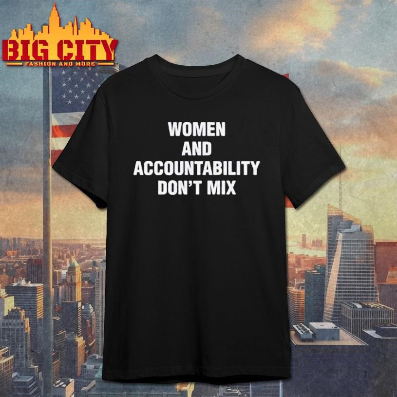 Women And Accountability Don’t Mix Shirt