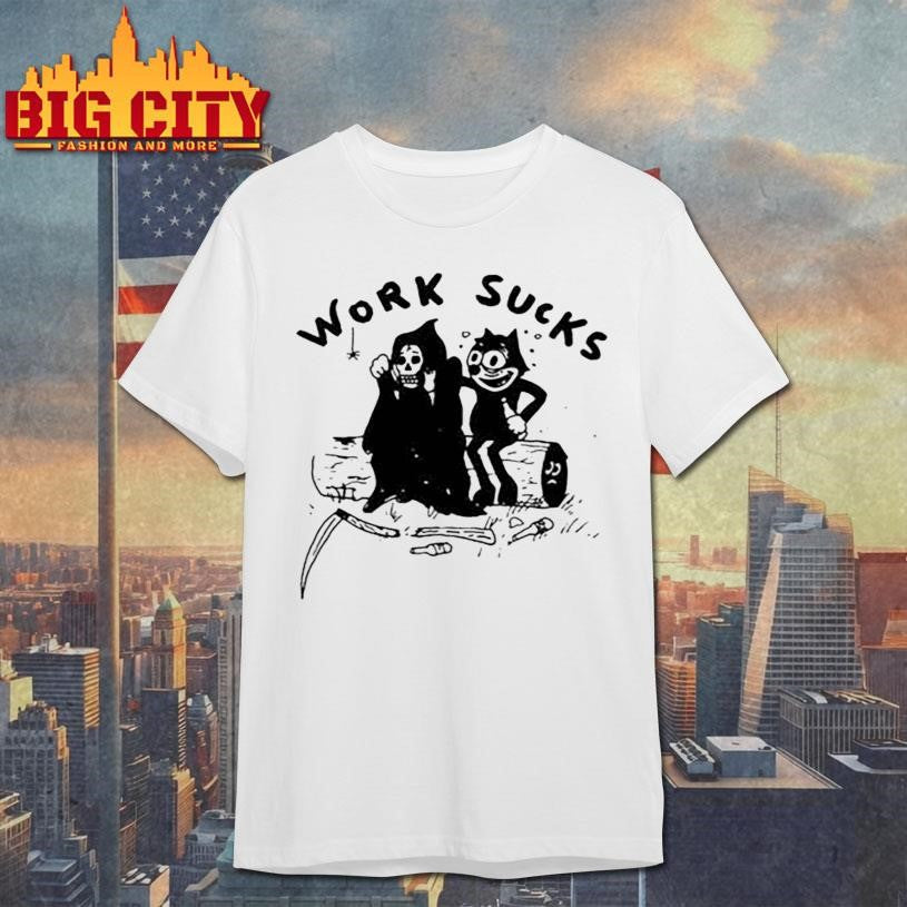Work Sucks Shirt