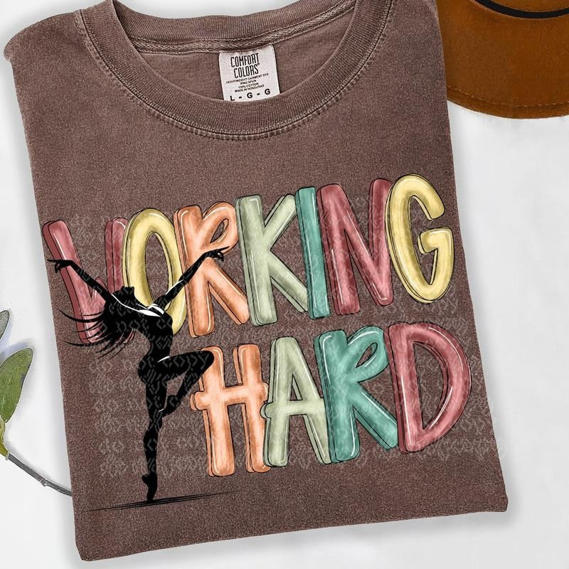 Working Hard Dance DTF Transfers THIS IS NOT SHIRT T-Shirts