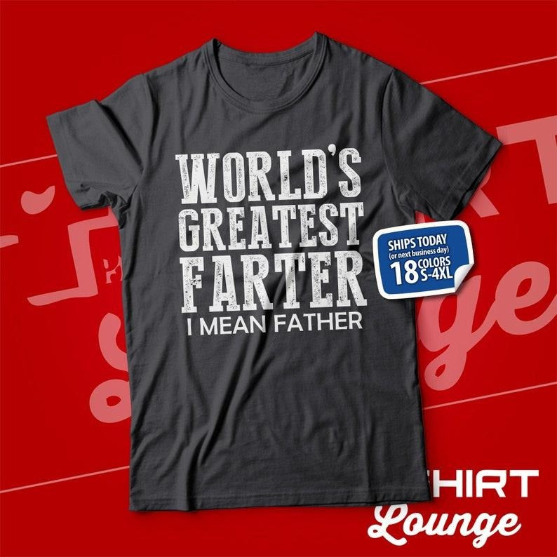 Worlds Greatest Farter I Mean Father Funny Present Best Farter T-Shirts