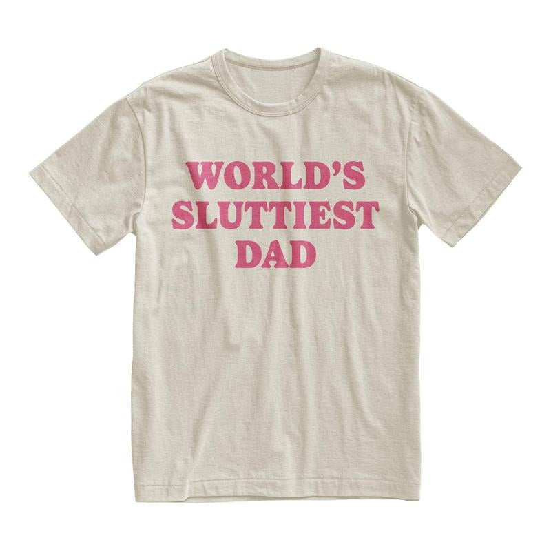 Worlds Sluttiest Dad Funny Meme Shirt Joke Shirt Boyfriend Dad Husband Shirt Anniversary Classic Cotton T-Shirts