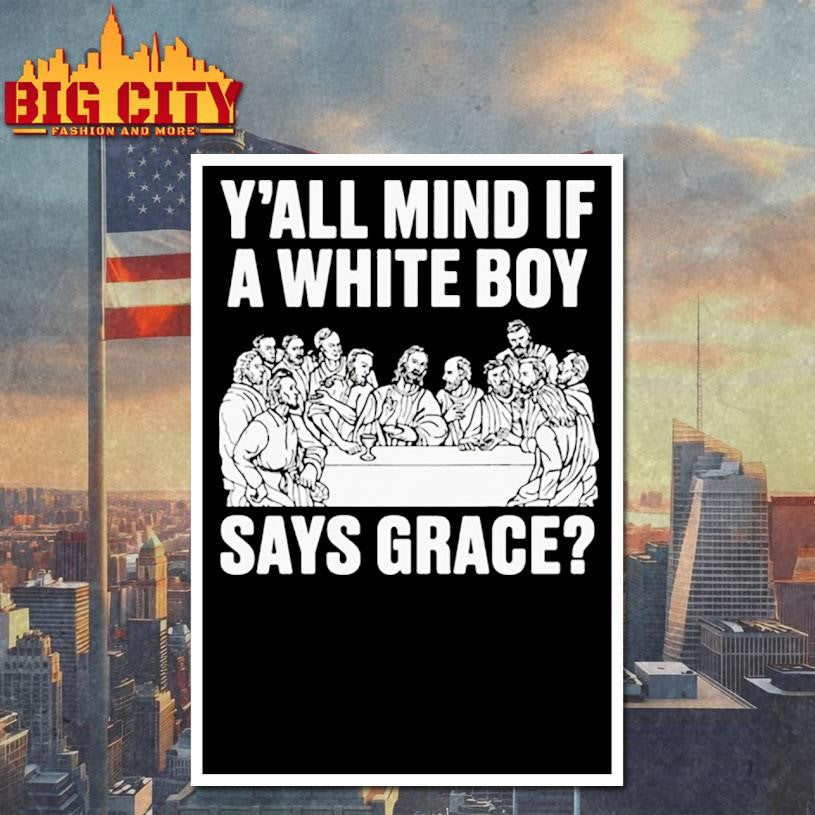 Y All Mind If A White Boy Says Grace Shirt