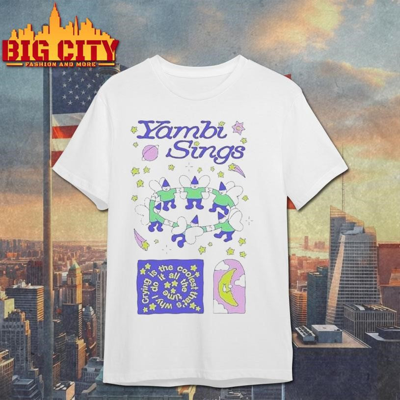 Yambi Sings Crying Is The Coolest I Do It All The Timeshirt