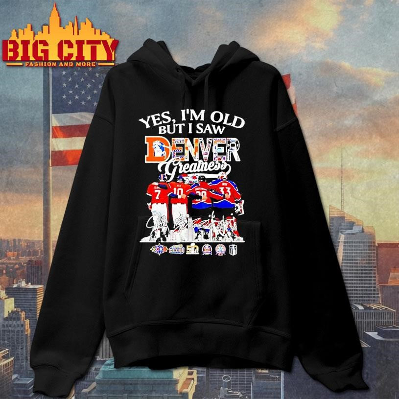 Yes Im Old But I Saw Denver Greatness Team Players Shirt