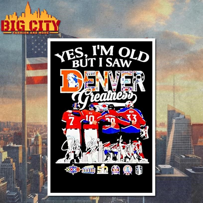 Yes Im Old But I Saw Denver Greatness Team Players Shirt