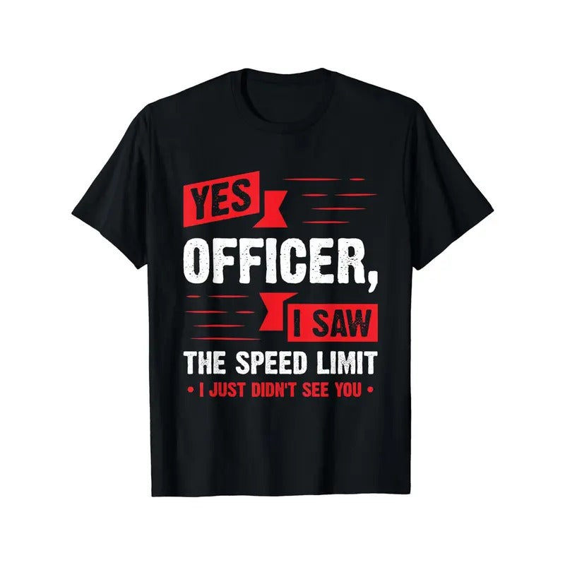 Yes Officer I Saw Speed Limit Print Crew Neck Short Sleeve Sports Comfortable Versatile Summer Spring Athletic Comfort Fit As Made USA T-Shirts
