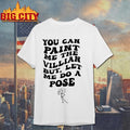 You Can Paint Me The Villian But Let Me Do A Pose Shirt