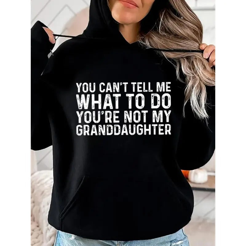 You Can'T Tell Me What Do You'Re Not My Granddaughter Funny Casual Street Fleece Fabric Hooded Perfect T-Shirts