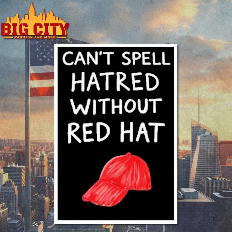 You Cant Spell Hatred Without A Red Hat Shirt