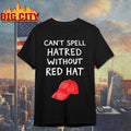 You Cant Spell Hatred Without A Red Hat Shirt
