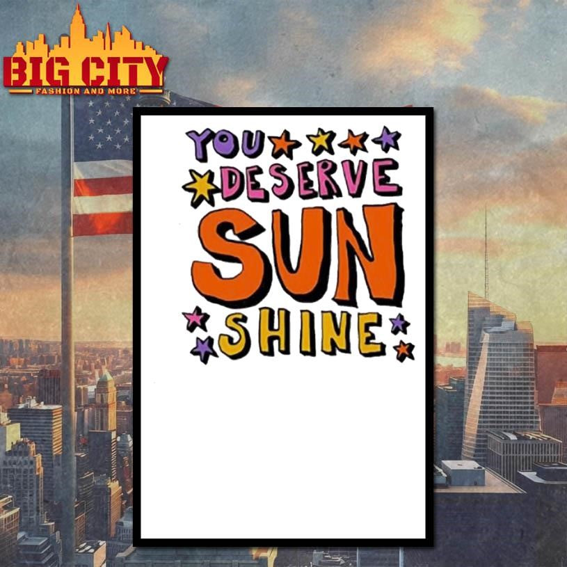 You Deserve Sunshine Shirt