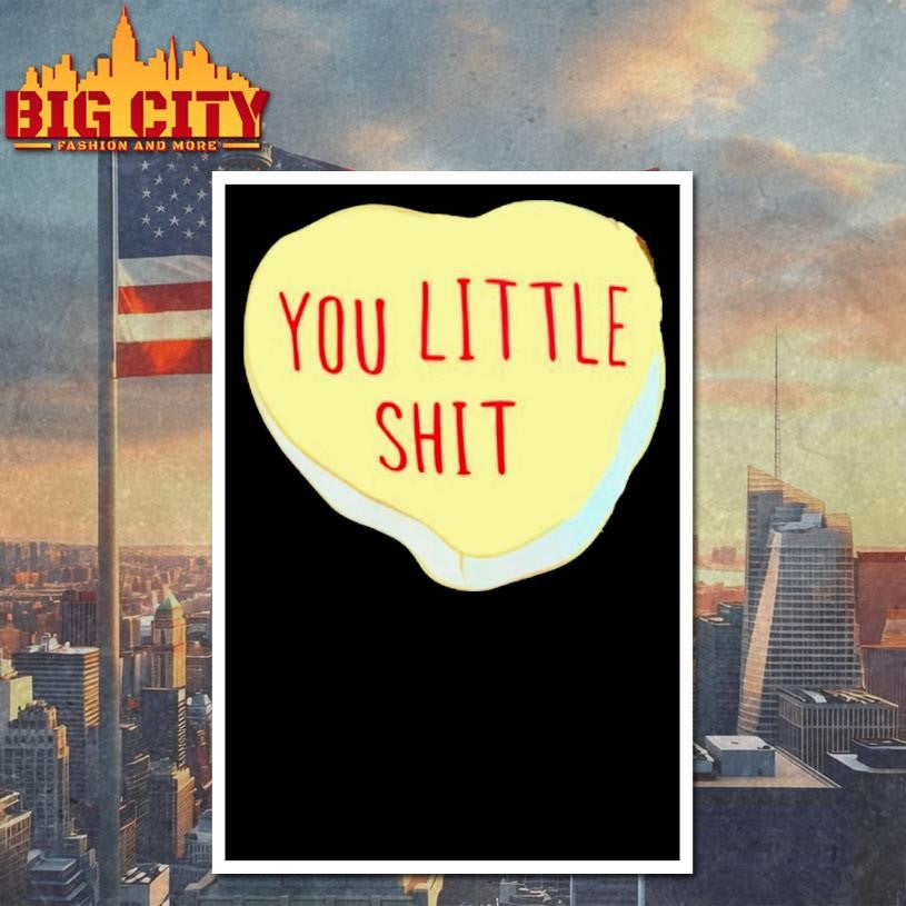 You Little Shit Candy Heart Shirt