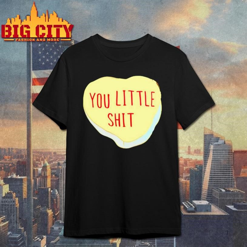 You Little Shit Candy Heart Shirt