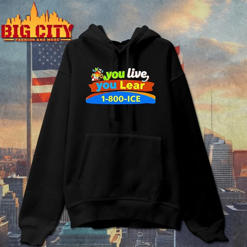 You Live You Lear 1 800 Ice Shirt
