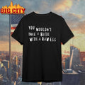 You Wouldnt Take A Bath With A Raw Egg Shirt