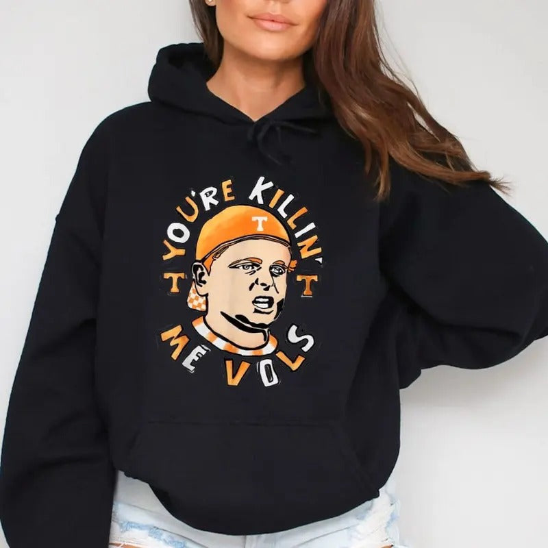 You'Re Killin' Me Vols Funny Casual Street Fleece Fabric Hooded Perfect T-Shirts