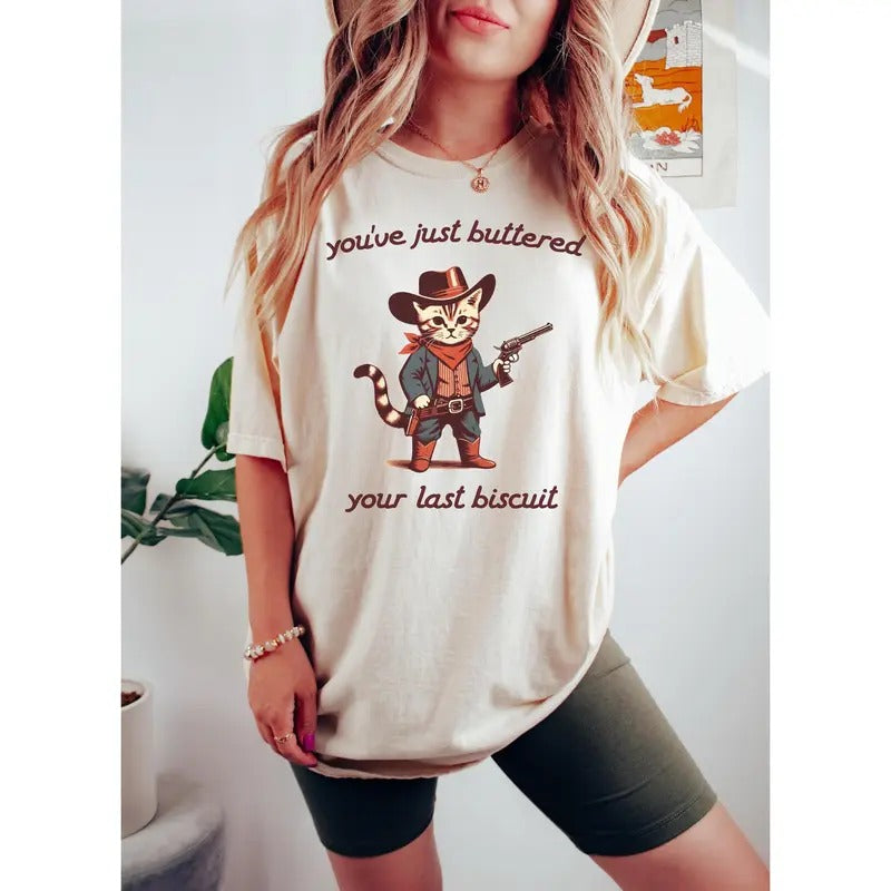 You'Ve Just Buttered Your Last Biscuit Shirt Yee'D Your Last Haw Shirt Animal Shirt Cat Cowboy Country Funny Sarcastic Shirt T-Shirts