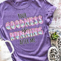 Your Goodness Is Running After Me DTF Transfers THIS IS NOT SHIRT T-Shirts