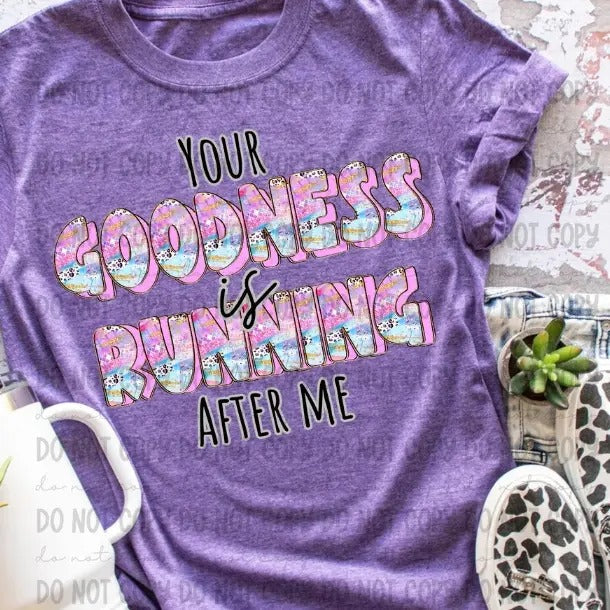Your Goodness Is Running After Me DTF Transfers THIS IS NOT SHIRT T-Shirts