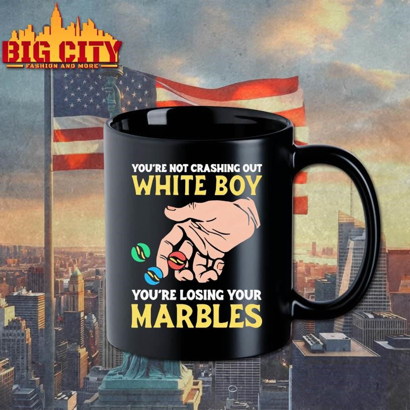 You’re Not Crashing Out White Boy You’re Losing Your Marbles Shirt