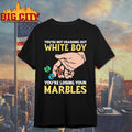 You’re Not Crashing Out White Boy You’re Losing Your Marbles Shirt