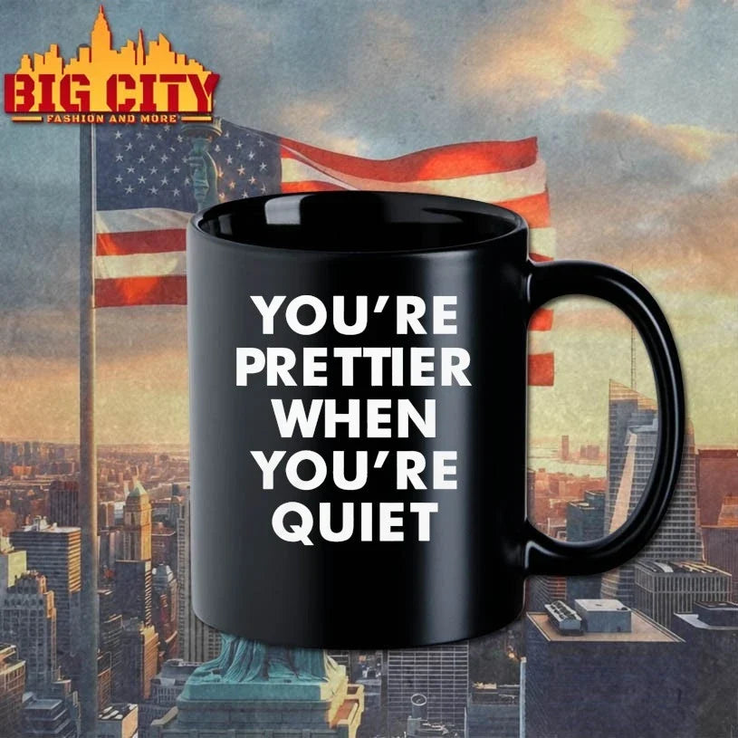 You’re Prettier When You’re Quiet T-Shirt