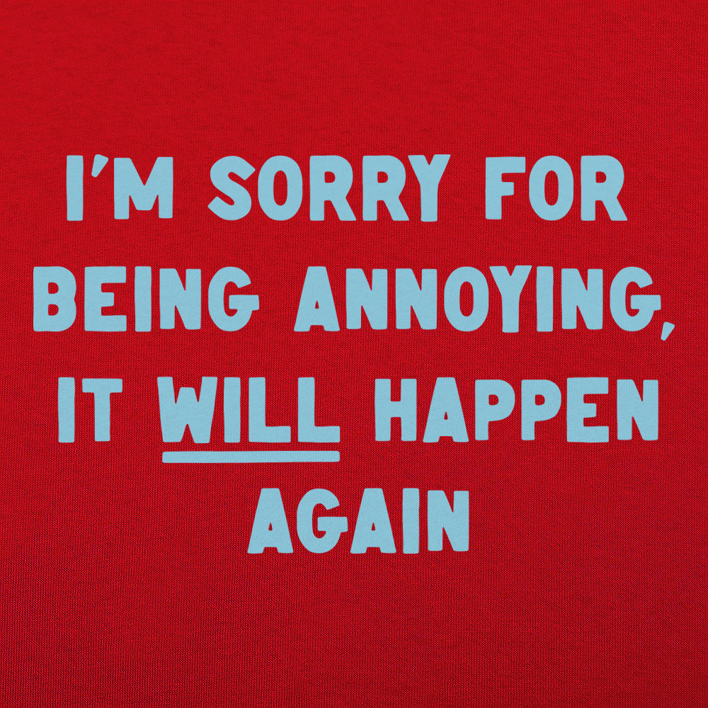 Being Annoying