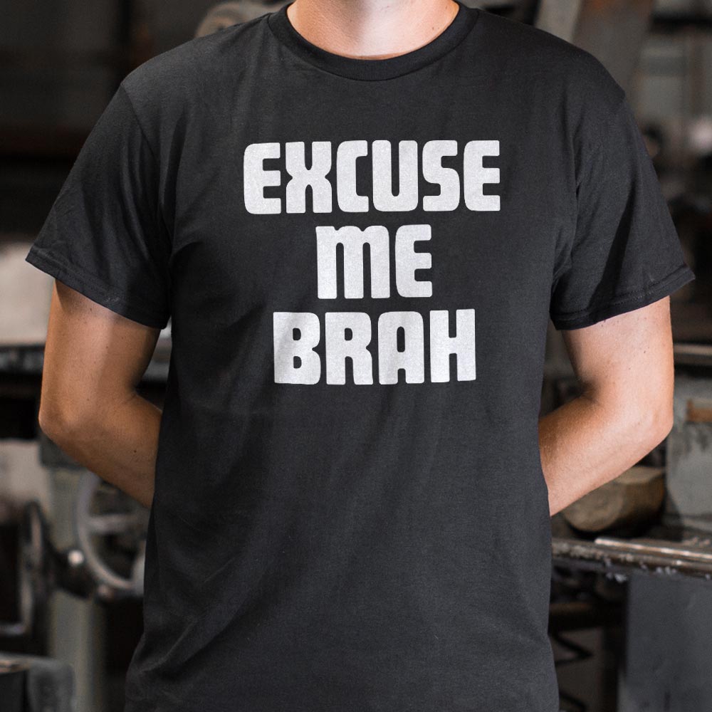Excuse Me Brah